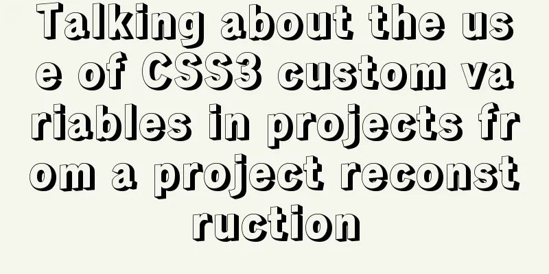 Talking about the use of CSS3 custom variables in projects from a project reconstruction