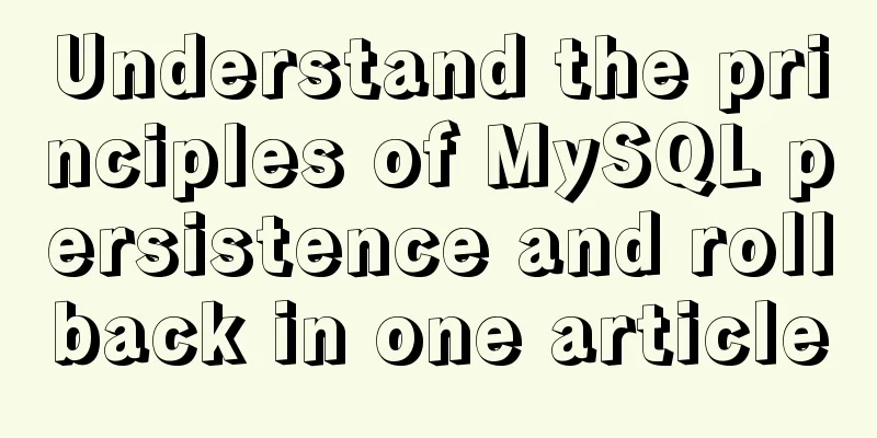Understand the principles of MySQL persistence and rollback in one article