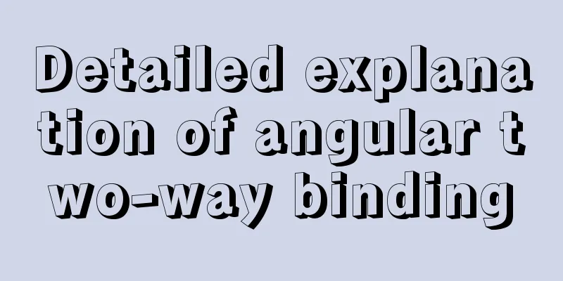 Detailed explanation of angular two-way binding