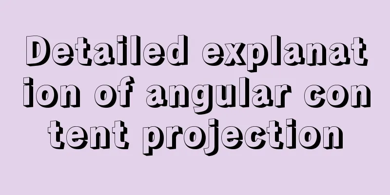 Detailed explanation of angular content projection