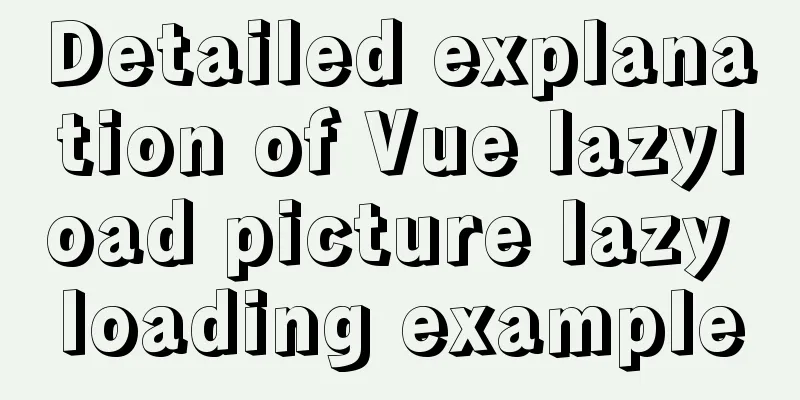 Detailed explanation of Vue lazyload picture lazy loading example