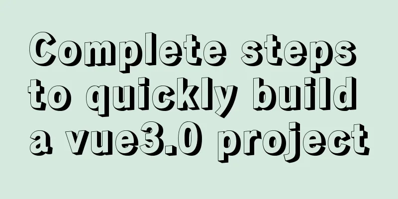 Complete steps to quickly build a vue3.0 project