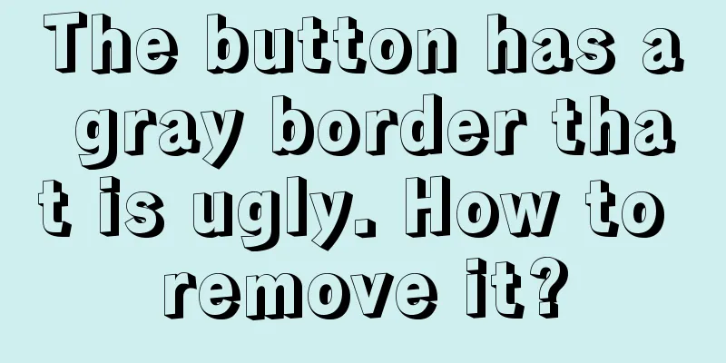 The button has a gray border that is ugly. How to remove it?