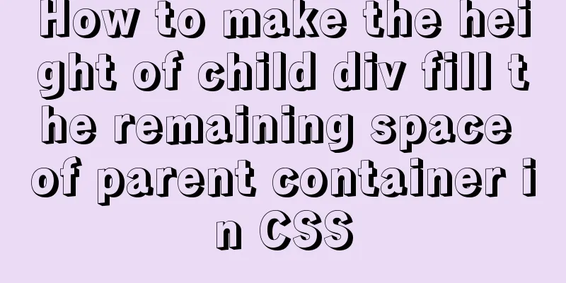 How to make the height of child div fill the remaining space of parent container in CSS