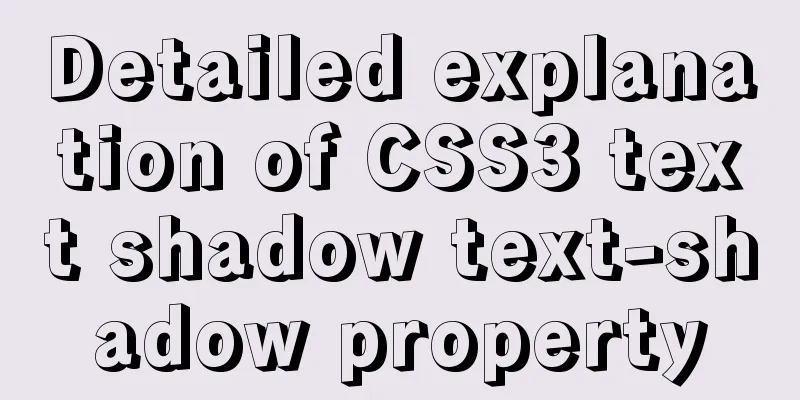 Detailed explanation of CSS3 text shadow text-shadow property