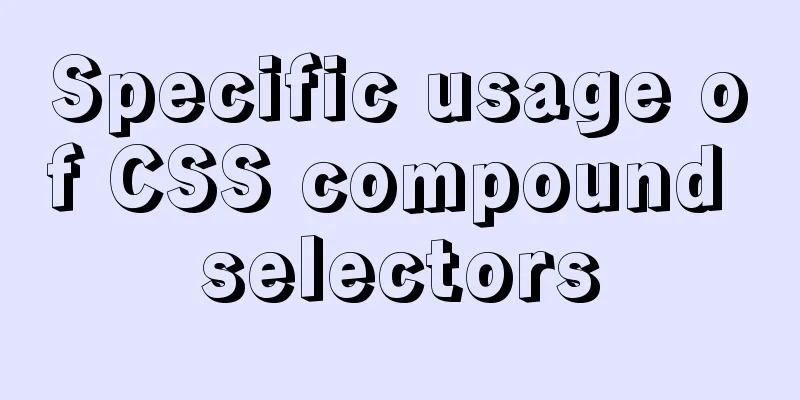 Specific usage of CSS compound selectors
