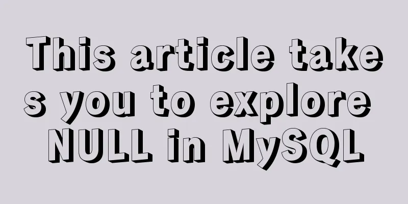 This article takes you to explore NULL in MySQL