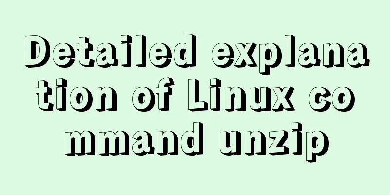 Detailed explanation of Linux command unzip