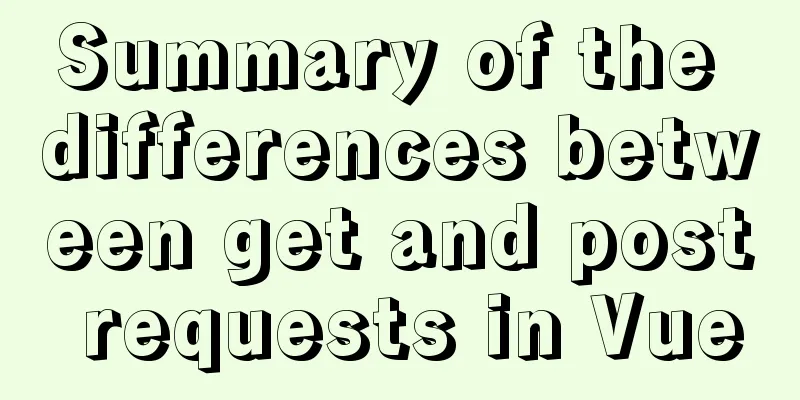Summary of the differences between get and post requests in Vue