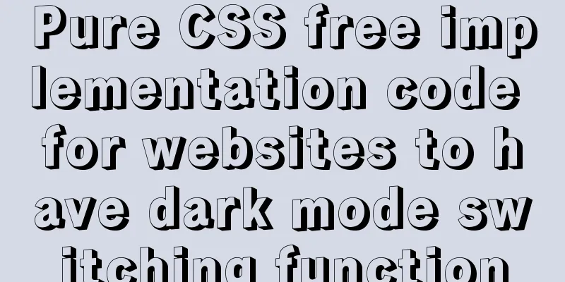 Pure CSS free implementation code for websites to have dark mode switching function