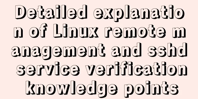 Detailed explanation of Linux remote management and sshd service verification knowledge points