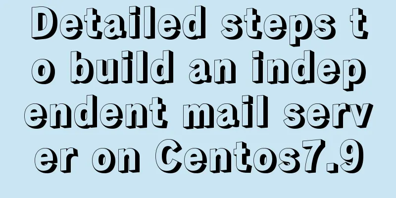 Detailed steps to build an independent mail server on Centos7.9