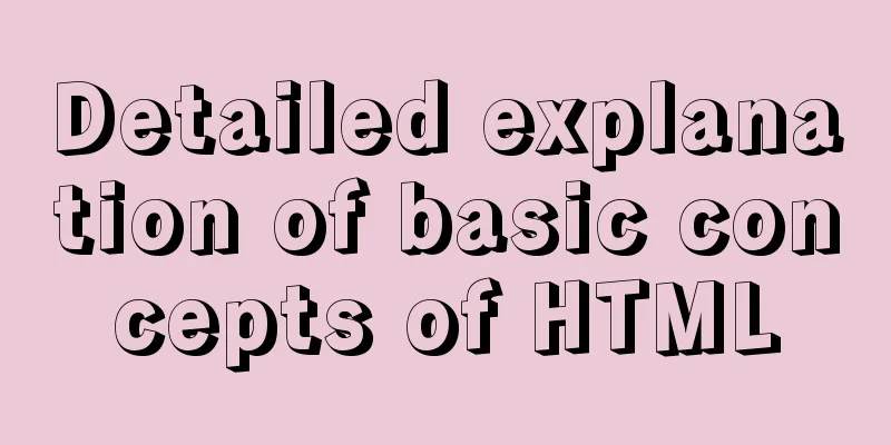 Detailed explanation of basic concepts of HTML