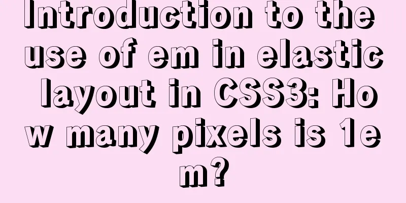 Introduction to the use of em in elastic layout in CSS3: How many pixels is 1em?