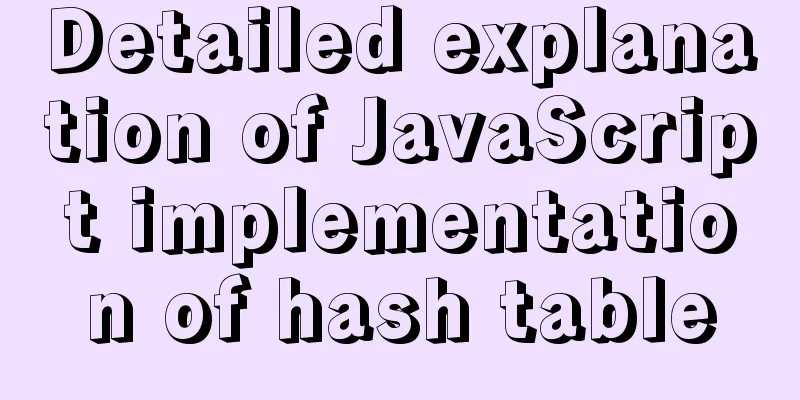 Detailed explanation of JavaScript implementation of hash table