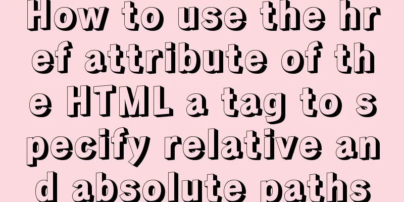 How to use the href attribute of the HTML a tag to specify relative and absolute paths