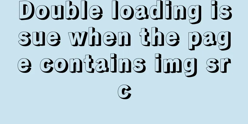 Double loading issue when the page contains img src