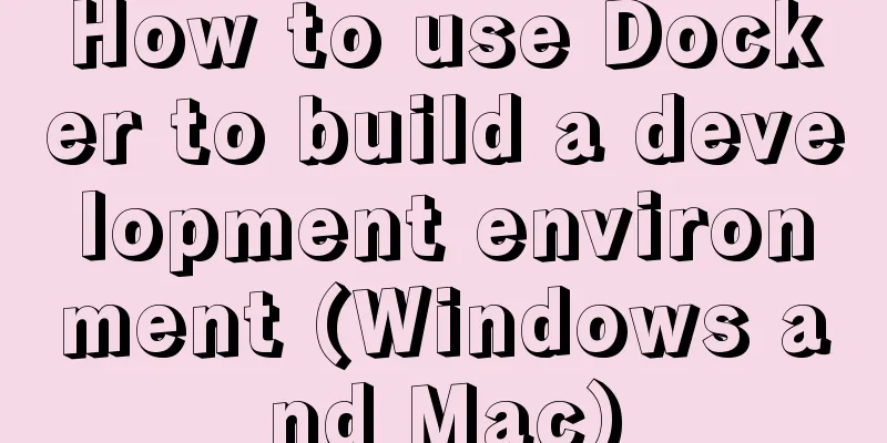 How to use Docker to build a development environment (Windows and Mac)
