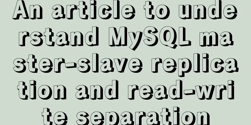 An article to understand MySQL master-slave replication and read-write separation