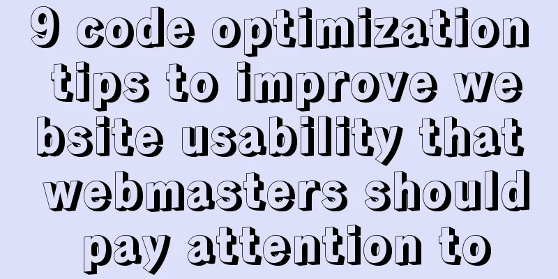 9 code optimization tips to improve website usability that webmasters should pay attention to