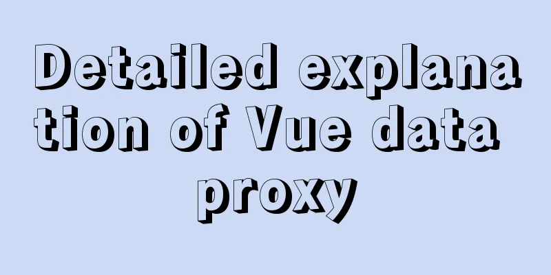 Detailed explanation of Vue data proxy