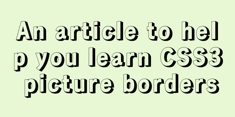 An article to help you learn CSS3 picture borders