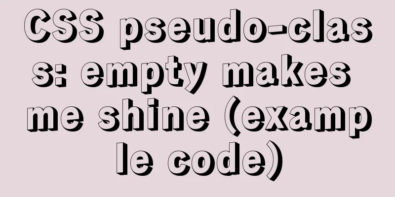 CSS pseudo-class: empty makes me shine (example code)