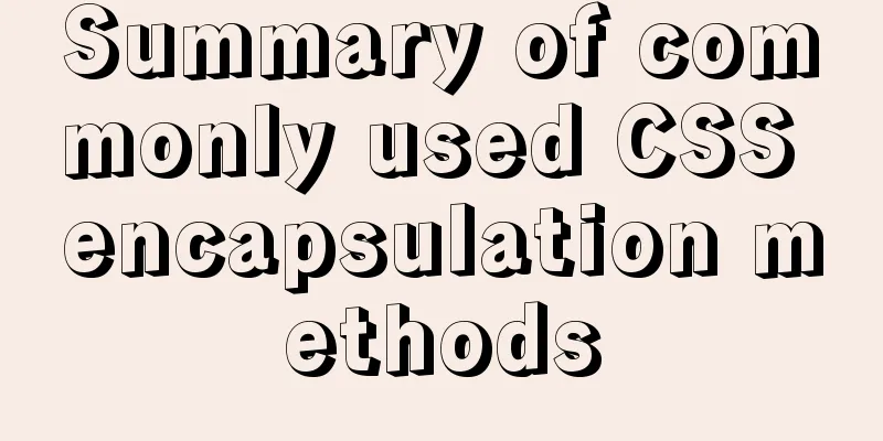 Summary of commonly used CSS encapsulation methods