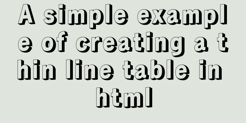 A simple example of creating a thin line table in html