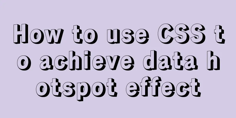 How to use CSS to achieve data hotspot effect