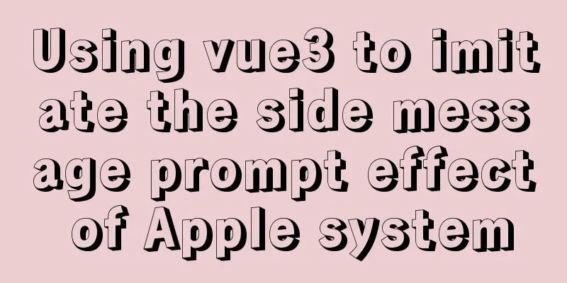 Using vue3 to imitate the side message prompt effect of Apple system