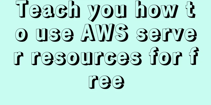 Teach you how to use AWS server resources for free