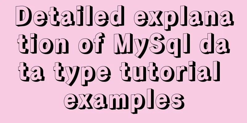 Detailed explanation of MySql data type tutorial examples