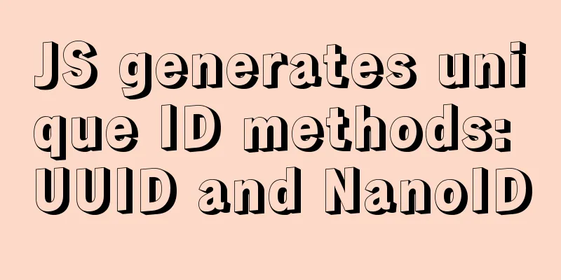 JS generates unique ID methods: UUID and NanoID