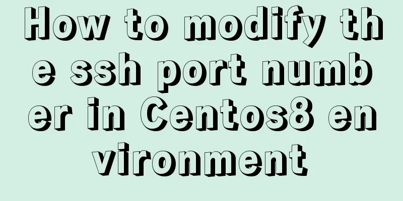 How to modify the ssh port number in Centos8 environment