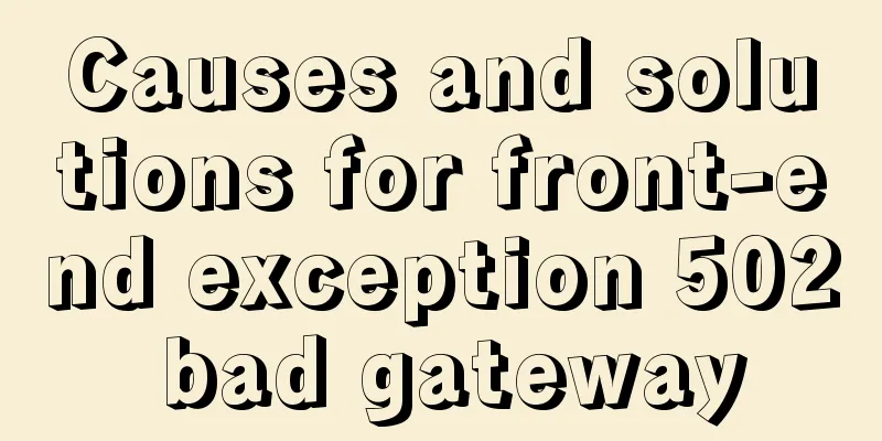 Causes and solutions for front-end exception 502 bad gateway