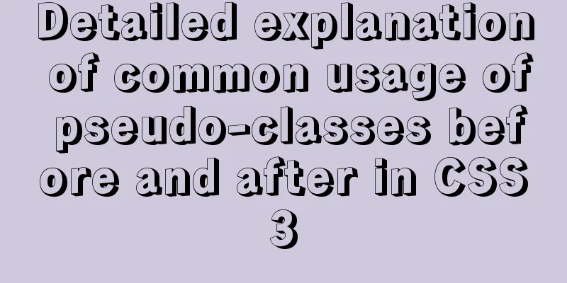 Detailed explanation of common usage of pseudo-classes before and after in CSS3