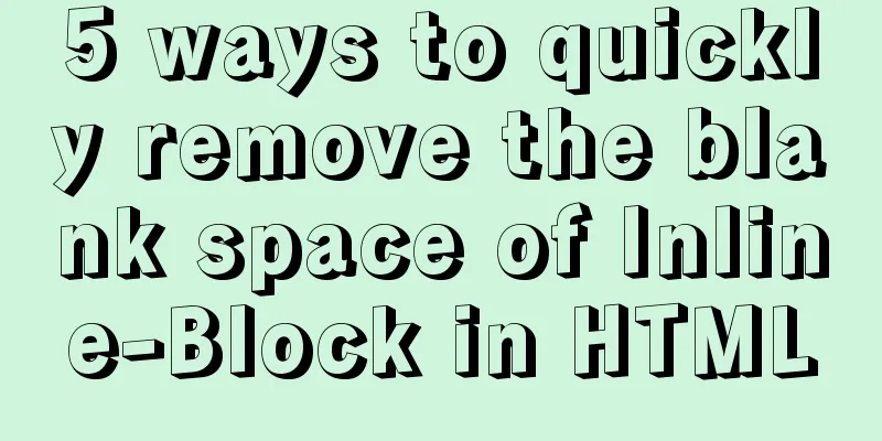 5 ways to quickly remove the blank space of Inline-Block in HTML