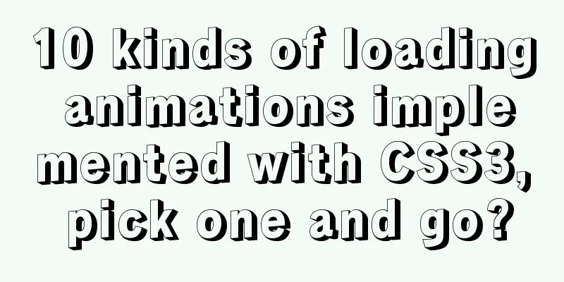 10 kinds of loading animations implemented with CSS3, pick one and go?