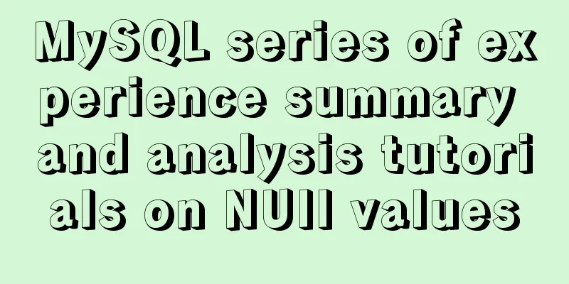 MySQL series of experience summary and analysis tutorials on NUll values