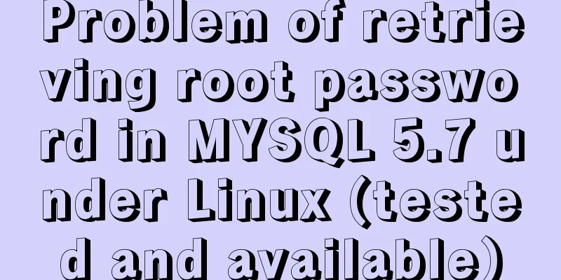 Problem of retrieving root password in MYSQL 5.7 under Linux (tested and available)