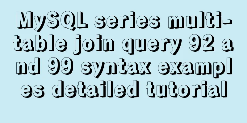 MySQL series multi-table join query 92 and 99 syntax examples detailed tutorial