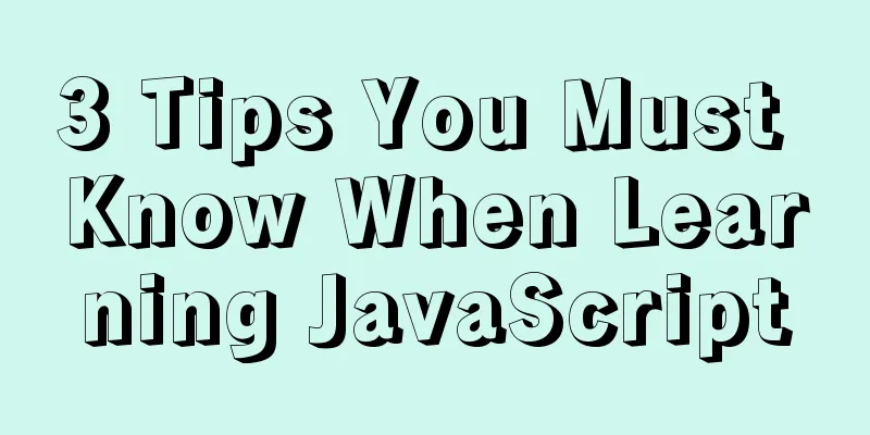 3 Tips You Must Know When Learning JavaScript