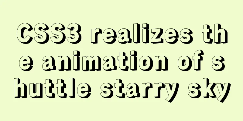 CSS3 realizes the animation of shuttle starry sky