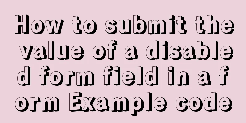 How to submit the value of a disabled form field in a form Example code