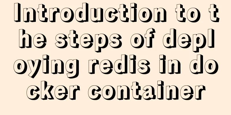 Introduction to the steps of deploying redis in docker container