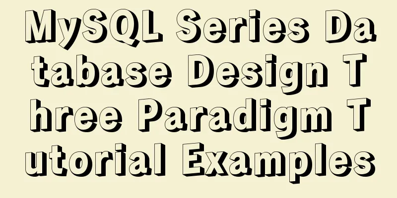 MySQL Series Database Design Three Paradigm Tutorial Examples