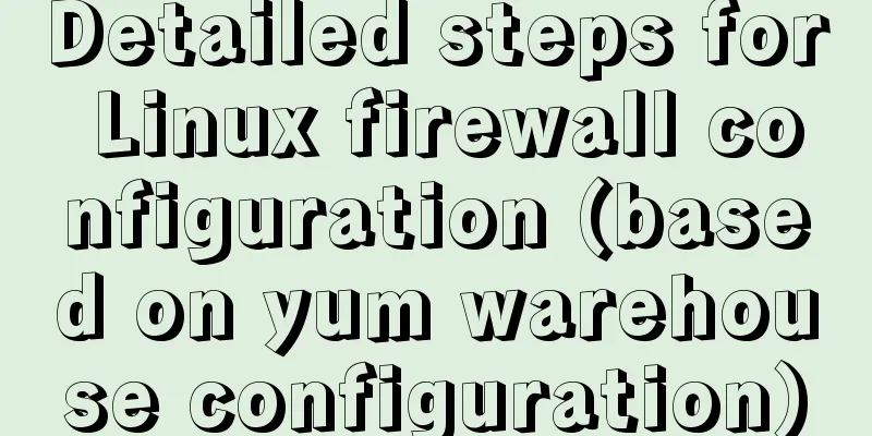Detailed steps for Linux firewall configuration (based on yum warehouse configuration)