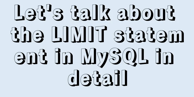 Let's talk about the LIMIT statement in MySQL in detail