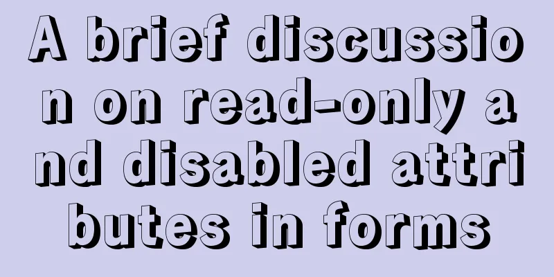 A brief discussion on read-only and disabled attributes in forms